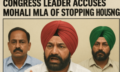Congress Leader Accuses Mohali MLA of Stopping Housing